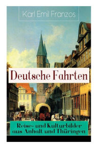 Title: Deutsche Fahrten: Reise- und Kulturbilder aus Anhalt und Thï¿½ringen: Reiseberichte aus den Vogesen, Author: Karl Emil Franzos