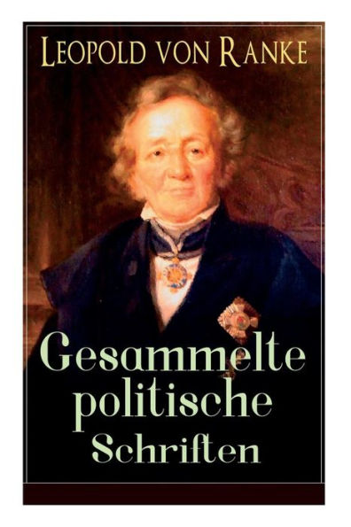 Gesammelte politische Schriften: Die großen Mächte + Frankreich und Deutschland + Politisches Gespräch + Zum Kriege 1870/71 + Fürst Bismarck + Der Krieg gegen Österreich...