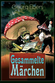 Title: Gesammelte Märchen: Das Elixir, Die graue Locke, Die Nüsse - Weihnachtsmärchen für meine Kinder und Enkel, Author: Georg Ebers