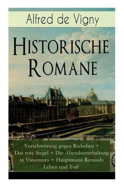 Historische Romane: Verschwörung gegen Richelieu + Das rote Siegel Die Abendunterhaltung Vincennes Hauptmann Renauds Leben und Tod