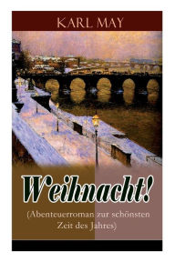Title: Weihnacht! (Abenteuerroman zur schönsten Zeit des Jahres), Author: Karl May