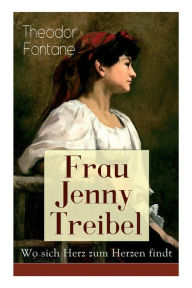 Title: Frau Jenny Treibel - Wo sich Herz zum Herzen findt: Einblick in die bürgerliche Gesellschaft des 19. Jahrhunderts, Author: Theodor Fontane