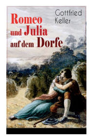 Title: Romeo und Julia auf dem Dorfe, Author: Gottfried Keller