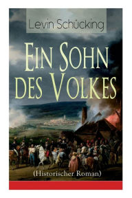 Title: Ein Sohn des Volkes (Historischer Roman): Aus den Wirren der Französischen Revolution, Author: Levin Schücking