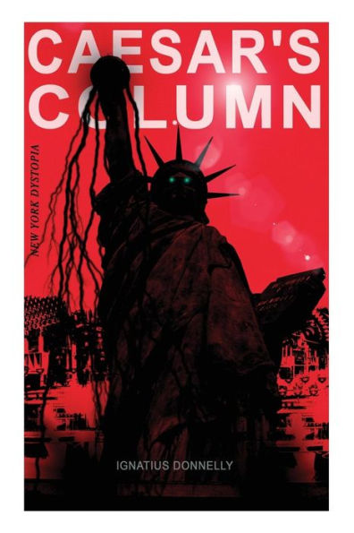 CAESAR'S COLUMN (New York Dystopia): A Fascist Nightmare of the Rotten 20th Century American Society - Time Travel Novel From Renowned Author "Atlantis"