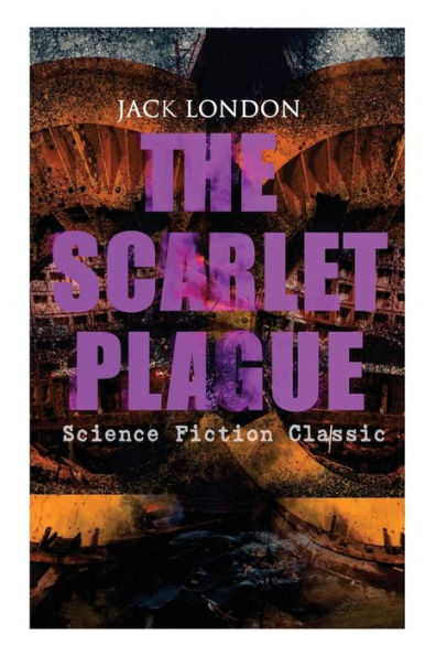 THE SCARLET PLAGUE (Science Fiction Classic): Post-Apocalyptic Adventure Novel