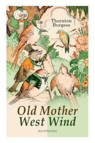 Title: Old Mother West Wind (Illustrated): Children's Bedtime Story Book, Author: Thornton Burgess