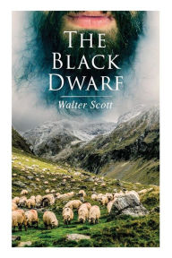 Title: The Black Dwarf: Historical Novel, Author: Walter Scott