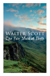 Title: The Fair Maid of Perth: Historical Novel, Author: Walter Scott