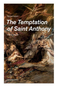 Title: The Temptation of Saint Anthony - A Historical Novel (Complete Edition), Author: Gustave Flaubert