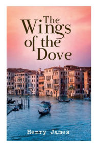 Title: The Wings of the Dove, Author: Henry James