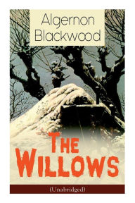 Title: The Willows (Unabridged): Horror Classic, Author: Algernon Blackwood