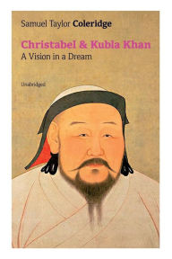 Title: Christabel & Kubla Khan: A Vision in a Dream (Unabridged), Author: Samuel Taylor Coleridge