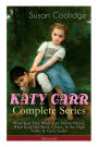 KATY CARR Complete Series: What Katy Did, What Katy Did at School, What Katy Did Next, Clover, In the High Valley & Curly Locks (Illustrated): Children's Classics Collection
