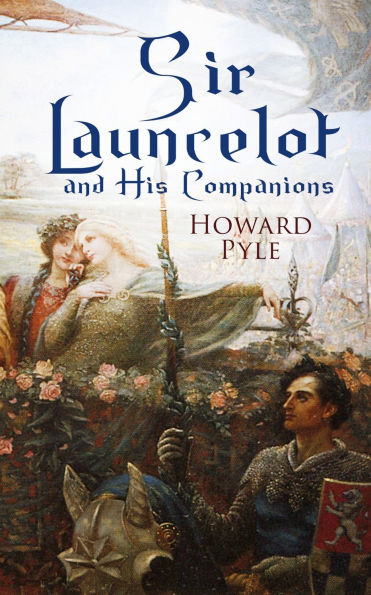Sir Launcelot and His Companions: Arthurian Legends & Myths of the Greatest Knight of the Round Table