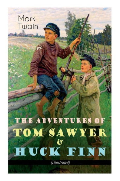 The Adventures of Tom Sawyer & Huck Finn (Illustrated): American Classics Series