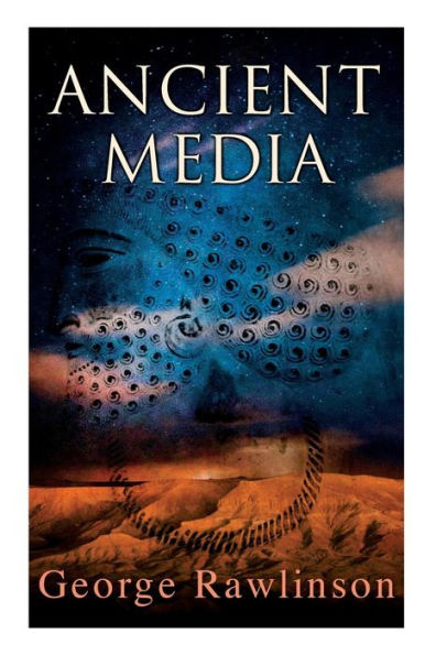 Ancient Media: Illustrated Edition: Political and Cultural History of the Median Tribes