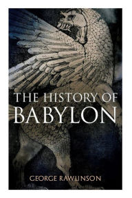 Title: The History of Babylon: Illustrated Edition, Author: George Rawlinson
