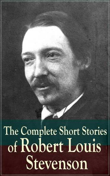 The Complete Short Stories of Robert Louis Stevenson