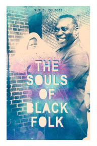 Title: THE SOULS OF BLACK FOLK, Author: W. E. B. Du Bois