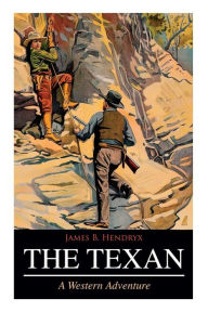 Title: THE TEXAN (A Western Adventure), Author: James B. Hendryx