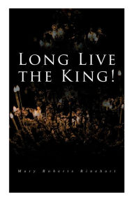 Title: Long Live the King!: Spy Mystery Novel, Author: Mary Roberts Rinehart