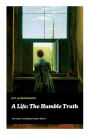 A Life: The Humble Truth (The Classic Unabridged English Edition)