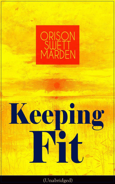 Keeping Fit (Unabridged): How to Maintain Perfect Balance of Mind and Body, Unimpaired Physical Vigor and Absolute Inner Harmony