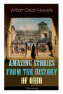 Amazing Stories from the History of Ohio (Illustrated): The Renegades, The First Great Settlements, The Captivity of James Smith, Indian Heroes and Sages, Life in the Backwoods, The Civil War...