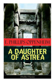 Title: A Daughter of Astrea (Thriller Classic), Author: E. Phillips Oppenheim