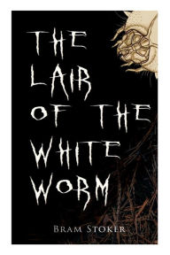 Title: The Lair of the White Worm, Author: Bram Stoker