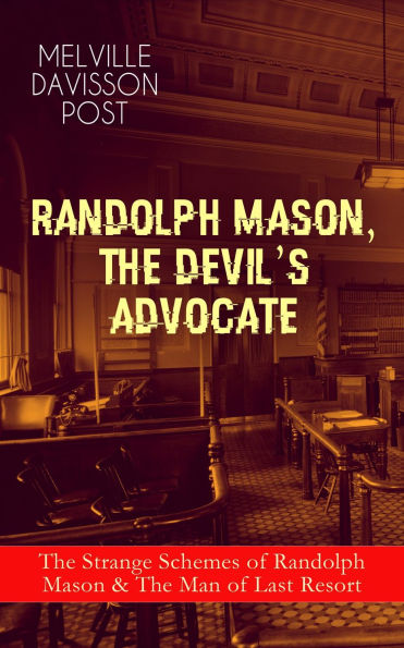 Randolph Mason, the Devil's Advocate: The Strange Schemes of Randolph Mason & The Man of Last Resort: The Corpus Delicti, Two Plungers of Manhattan, Woodford's Partner, The Error of William Van Broom...