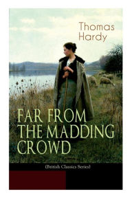 FAR FROM THE MADDING CROWD (British Classics Series): Historical Romance Novel