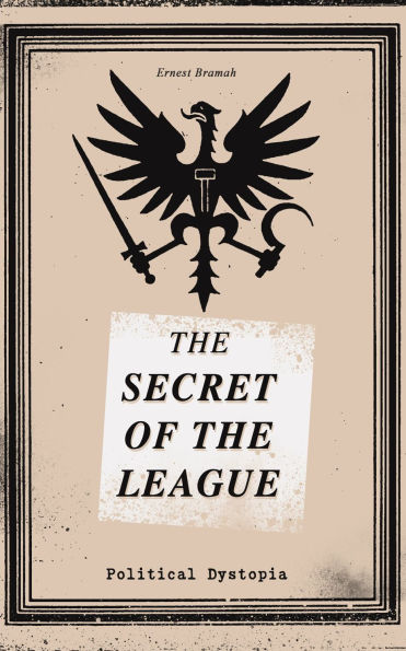 THE SECRET OF THE LEAGUE (Political Dystopia): The Classic That Inspired Orwell's "1984"