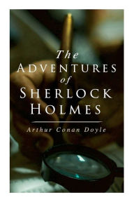 Title: The Adventures of Sherlock Holmes: A Scandal in Bohemia, The Red-Headed League, A Case of Identity, The Boscombe Valley Mystery, The Five Orange Pips, The Man with the Twisted Lip, The Blue Carbuncle..., Author: Arthur Conan Doyle