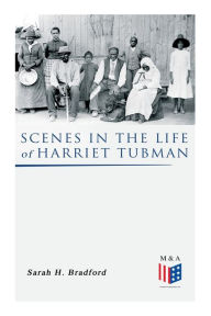 Title: Scenes in the Life of Harriet Tubman, Author: Sarah H. Bradford