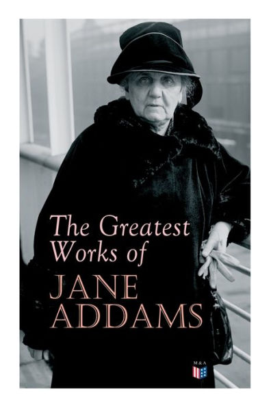the Greatest Works of Jane Addams: Democracy and Social Ethics, Spirit Youth City Streets, A New Conscience An Ancient Evil, Why Women Should Vote, Belated Industry, Twenty Years at Hull-House
