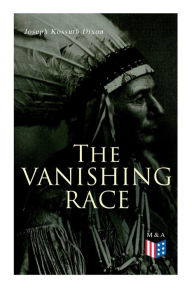 Title: The Vanishing Race: The Last Indian Council, Author: Joseph Kossuth Dixon