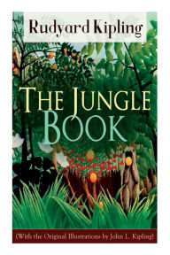 Title: The Jungle Book (With the Original Illustrations by John L. Kipling), Author: Rudyard Kipling