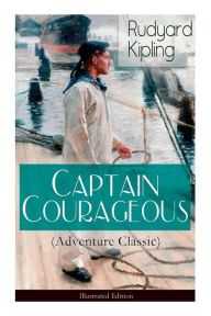 Title: Captain Courageous (Adventure Classic) - Illustrated Edition, Author: Rudyard Kipling