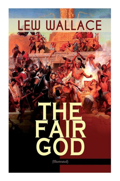 The Fair God (Illustrated): The Last of the 'Tzins - Historical Novel about the Conquest of Mexico