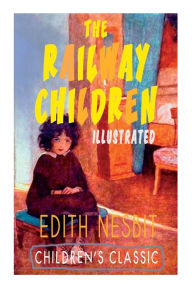 Title: The Railway Children (Illustrated): Adventure Classic, Author: Edith Nesbit