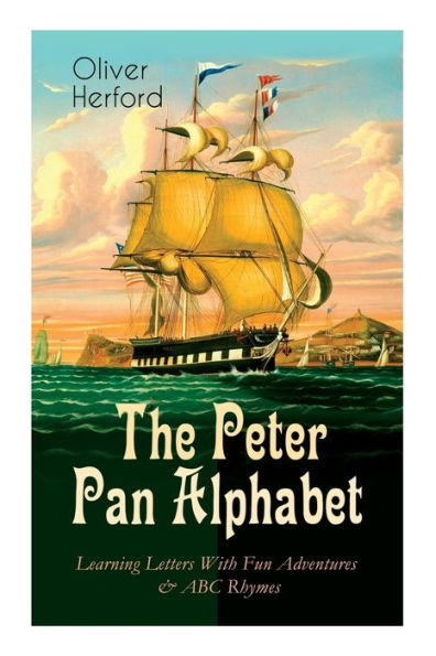 The Peter Pan Alphabet - Learning Letters With Fun Adventures & ABC Rhymes: Learn Your ABC with the Magic of Neverland & Splash of Tinkerbell's Fairydust