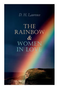 Title: The Rainbow & Women in Love: The Brangwen Family Saga, Author: D. H. Lawrence