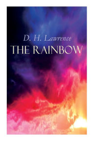 Title: The Rainbow: The Brangwen Family Saga, Author: D. H. Lawrence