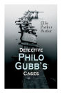 Detective Philo Gubb's Cases: The Hard-Boiled Egg, The Pet, The Eagle's Claws, The Oubliette, The Un-Burglars, The Dragon's Eye, The Progressive Murder...