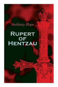 Title: Rupert of Hentzau: Dystopian Novel, Author: Anthony Hope