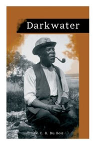 Title: Darkwater: Voices from Within the Veil, Author: W. E. B. Du Bois