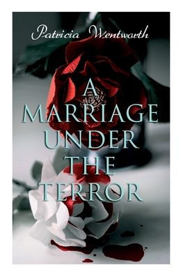 A Marriage Under the Terror: Romance in the Shadows of the French Revolution (Historical Novel)