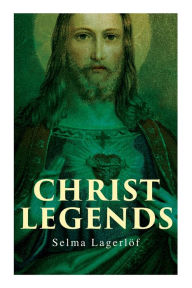Title: Christ Legends, Author: Selma Lagerlïf